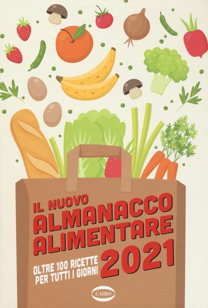 Il nuovo almanacco alimentare 2021. Oltre 100 ricette per tutti i giorni. Ediz. illustrata - copertina