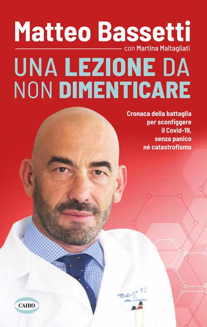 Una lezione da non dimenticare. Cronaca della battaglia per sconfiggere il Covid-19 senza panico, né catastrofismo - Matteo Bassetti,Martina Maltagliati - copertina