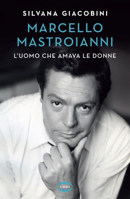 Marcello Mastroianni. L'uomo che amava le donne - Silvana Giacobini - ebook
