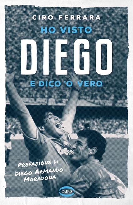 Ho visto Diego e dico 'o vero - Ciro Ferrara - ebook