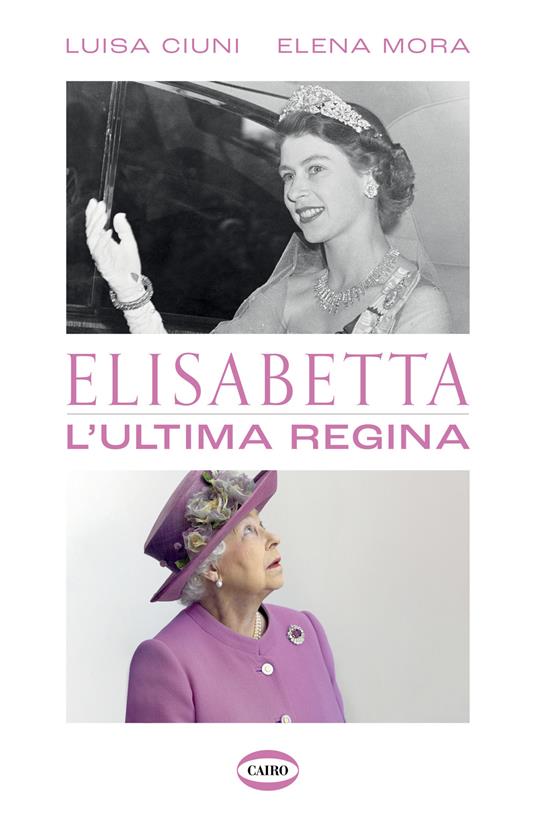 Elisabetta. L'ultima regina - Luisa Ciuni,Elena Mora - copertina