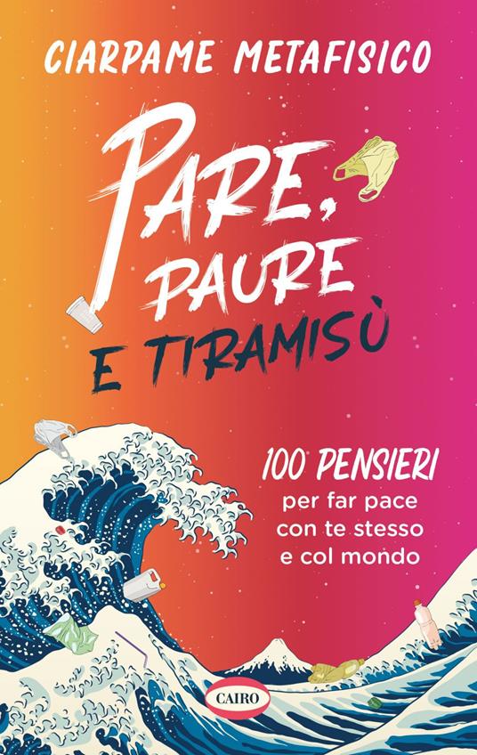 Pare, paure e tiramisù. 100 pensieri per far pace con te stesso e con il mondo - Ciarpame Metafisico - ebook