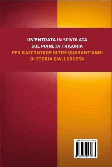 Trigoria. La tana dei lupi. Storie, aneddoti, personaggi e ricordi del centro più maggico d'Italia - Paolo Assogna - 2