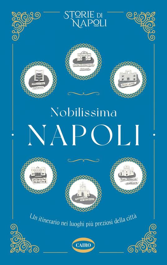 Nobilissima Napoli. Un itinerario nei luoghi più preziosi della città - Storie di Napoli - ebook