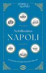 Nobilissima Napoli. Un itinerario nei luoghi più preziosi della città