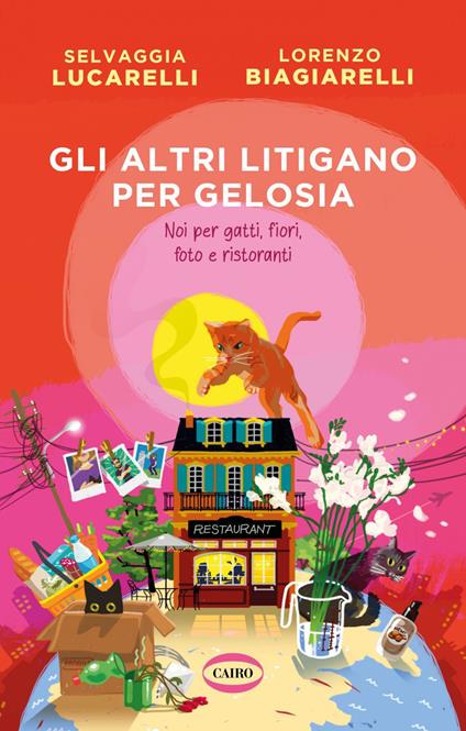 Gli altri litigano per gelosia. Noi per gatti, fiori, foto e ristoranti - Lorenzo Biagiarelli,Selvaggia Lucarelli - ebook