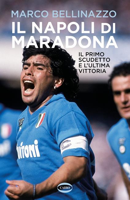 Il Napoli di Maradona. Il primo scudetto e l'ultima vittoria - Marco Bellinazzo - ebook