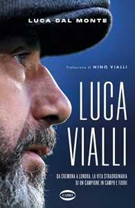 Libro LucaVialli Da Cremona a Londra, la vita straordinaria di un campione in campo e fuori Luca Dal Monte