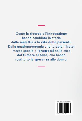 Dalla condanna alla guarigione. Come 50 anni di ricerca hanno cambiato la cura del tumore al seno - Mauro Boldrini, Saverio Cinieri - 2