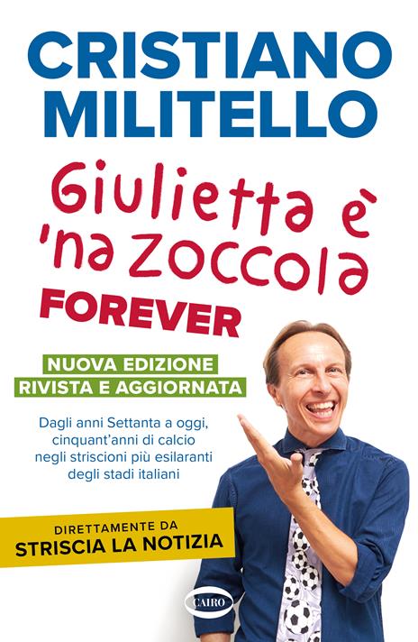 Giulietta è 'na zoccola forever. Dagli anni Settanta a oggi, cinquant'anni di calcio, negli striscioni più esilaranti degli stadi italiani - Cristiano Militello - copertina