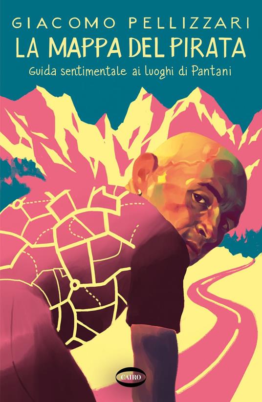 La mappa del pirata. Guida sentimentale ai luoghi di Pantani - Giacomo Pellizzari - ebook