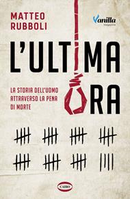 L' ultima ora. La storia dell'uomo attraverso la pena di morte