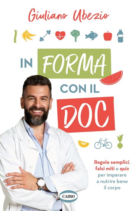 In forma con il Doc. Regole semplici, falsi miti e quiz per imparare a nutrire bene il corpo - Giuliano Ubezio - copertina