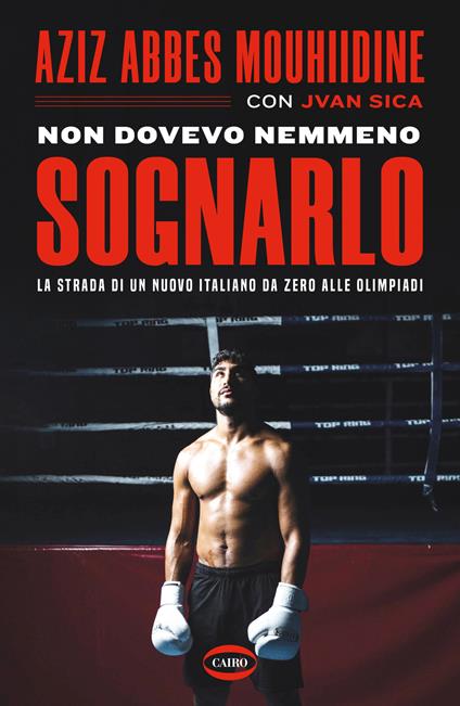 Non dovevo nemmeno sognarlo. La strada di un nuovo italiano da zero alle Olimpiadi - Aziz Abbes Mouhiidine,Jvan Sica - copertina