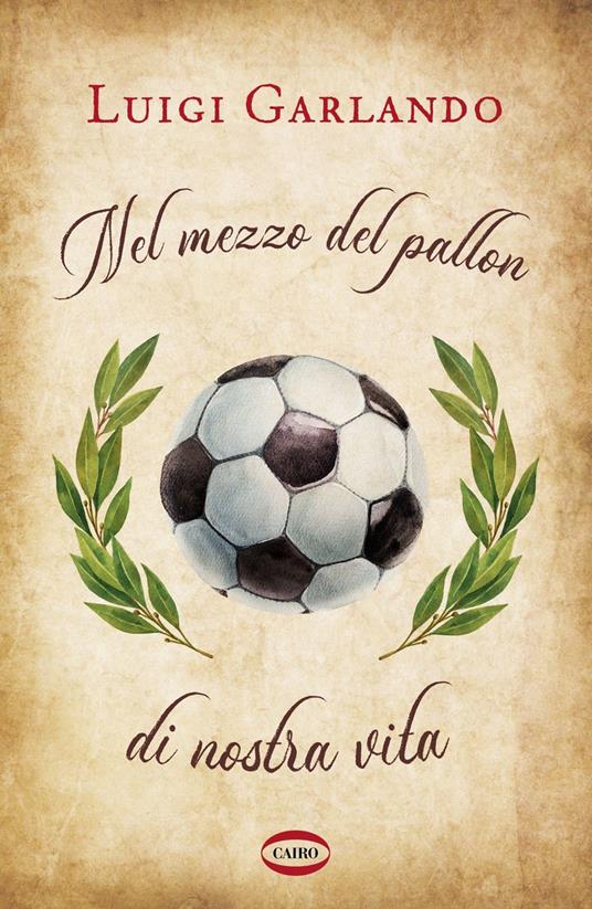 Nel mezzo del pallon di nostra vita - Luigi Garlando - copertina