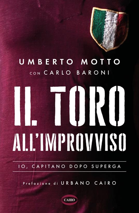 Il Toro all'improvviso. Io, capitano dopo Superga - Umberto Motto,Carlo Baroni - copertina