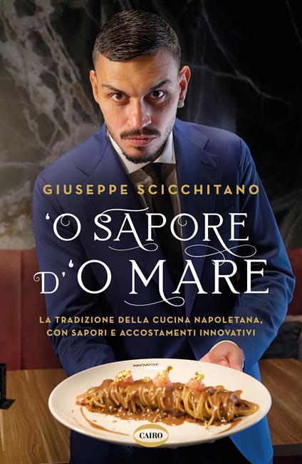 O’ sapore d’o mare. La tradizione della cucina napoletana, con sapori e accostamenti innovativi - Giuseppe Scicchitano - copertina