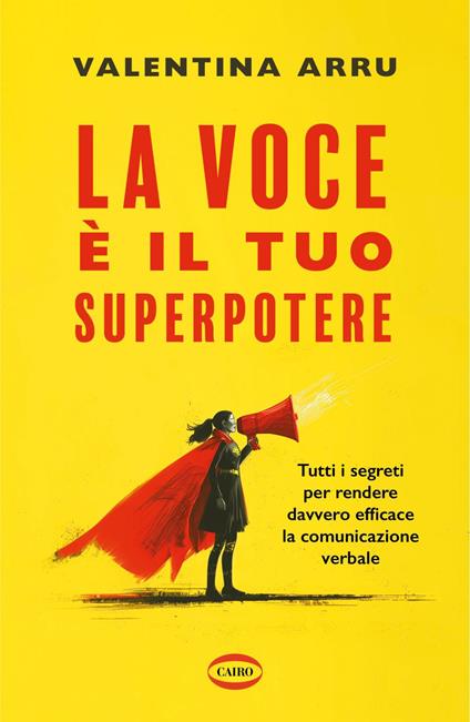 La voce è il tuo superpotere. Tutti i segreti per rendere davvero efficace la comunicazione verbale - Valentina Arru - ebook