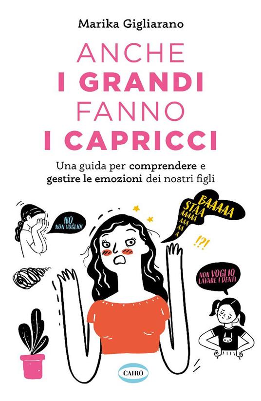 Anche i grandi fanno i capricci. Una guida per comprendere e gestire le emozioni dei nostri figli - Marika Gigliarano - copertina