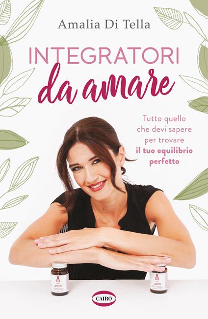 Integratori da amare. Tutto quello che devi sapere per trovare il tuo equilibrio perfetto - Amalia Di Tella - copertina