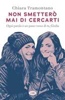 Libro Non smetterò mai di cercarti. Ogni parola è un passo verso di te, Giulia Chiara Tramontano