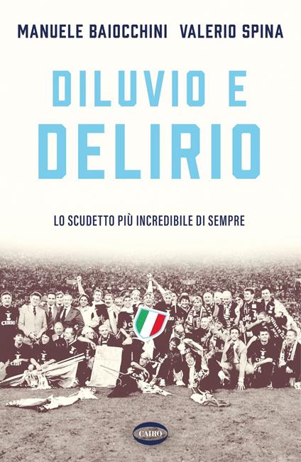 Diluvio e delirio. Lo scudetto più incredibile di sempre - Manuele Baiocchini,Valerio Spina - ebook