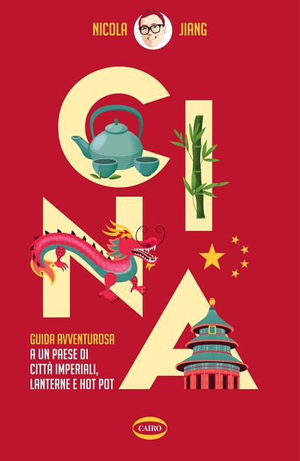 Cina. Guida avventurosa a un Paese di città imperiali, lanterne e hot pot - Nicola Jiang - copertina