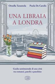 Una libraia a Londra. Guida sentimentale di una città tra romanzi, parchi e panchine