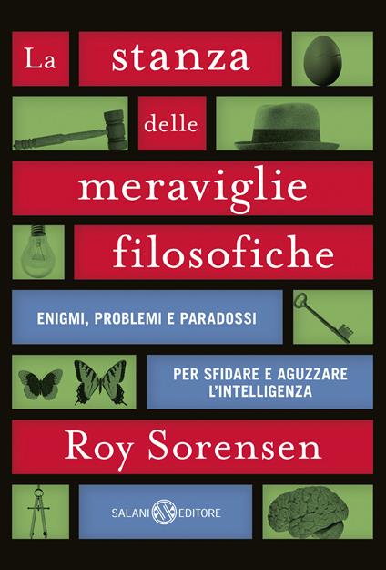 La stanza delle meraviglie filosofiche. Enigmi, problemi e paradossi per sfidare e aguzzare l’intelligenza - Roy Sorensen - copertina