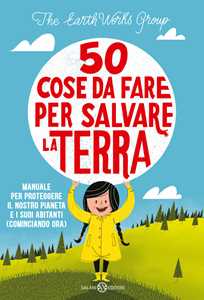 50 cose da fare per salvare la Terra. Manuale per proteggere il nostro pianeta e i suoi abitanti (cominciando ora). Nuova ediz.