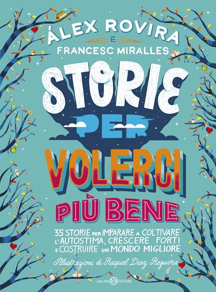 Storie per volerci più bene. 35 storie per imparare a coltivare l'autostima, crescere forti e costruire un mondo migliore - Francesc Miralles,Álex Rovira Celma,Raquel Díaz Reguera,Sara Cavarero - ebook