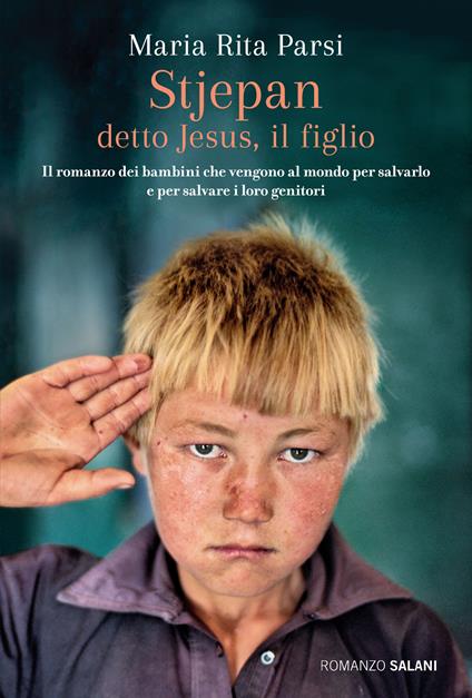 Stjepan detto Jesus, il figlio. Il romanzo dei bambini che vengono al mondo per salvarlo e per salvare i loro genitori - Maria Rita Parsi - copertina