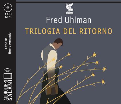 Trilogia del ritorno: L'amico ritrovato-Un'anima non vile-Niente resurrezioni, per favore letto da Bruno Armando - Fred Uhlman - copertina