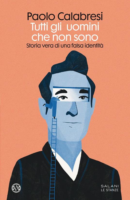 Tutti gli uomini che non sono. Storia vera di una falsa identità - Paolo Calabresi - ebook