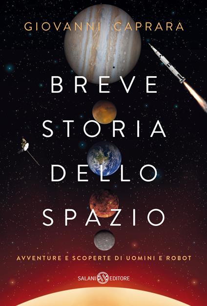 Breve storia dello spazio. Avventure e scoperte di uomini e robot - Giovanni Caprara - ebook