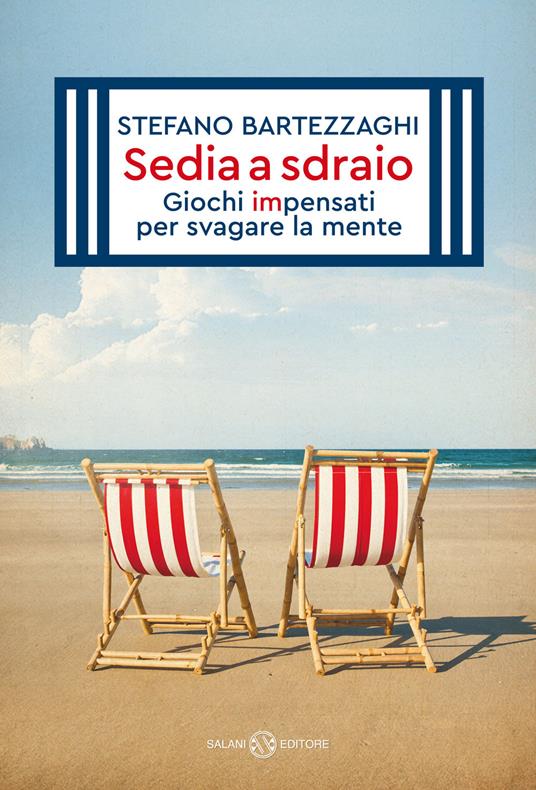 Sedia a sdraio. Giochi impensati per svagare la mente. Nuova ediz. - Stefano Bartezzaghi - copertina