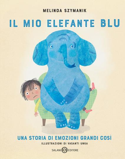 Il mio elefante Blu. Ediz. illustrata - Melinda Szymanik,Vasanti Unka - copertina