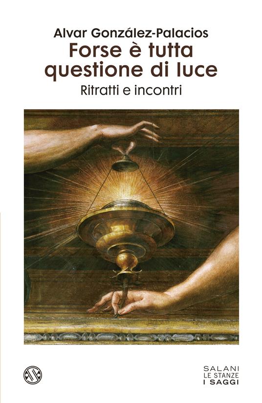 Forse è tutta questione di luce. Ritratti e incontri - Alvar Gonzáles-Palacios - copertina