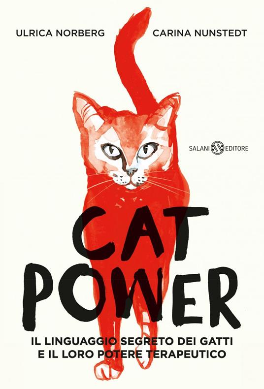 Cat power. Il linguaggio segreto dei gatti e il loro potere terapeutico - Ulrica Norberg,Carina Nunstedt - ebook