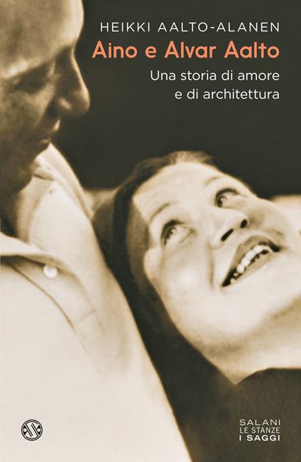 Aino e Alvar Aalto. Una storia di amore e di architettura - Heikki Aalto-Alanen - copertina