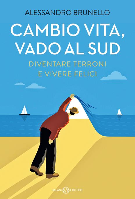Cambio vita, vado al Sud. Diventare terroni e vivere felici - Alessandro Brunello - copertina
