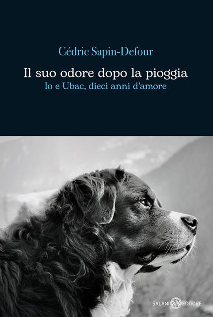 Il suo odore dopo la pioggia. Io e Ubac, dieci anni d'amore - Cédric Sapin-Defour - copertina