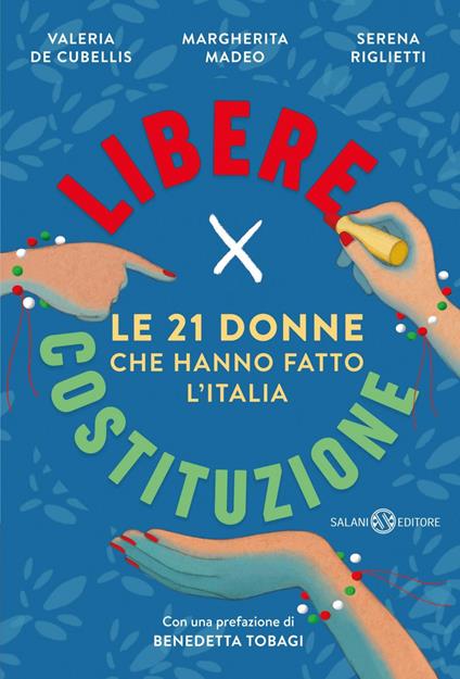 Libere per Costituzione. Le 21 donne che hanno fatto l'Italia - Valeria De Cubellis,Margherita Madeo,Serena Riglietti - ebook