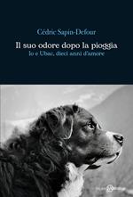 Il suo odore dopo la pioggia. Io e Ubac, dieci anni d'amore