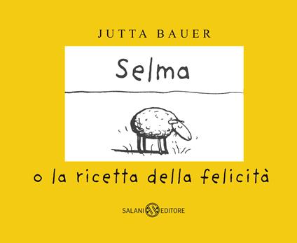 Selma o la ricetta della felicità. Ediz. a colori - Jutta Bauer - copertina