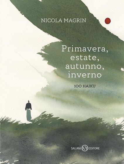 Primavera, estate, autunno, inverno. 100 haiku - Nicola Magrin,Irene Iarocci - ebook