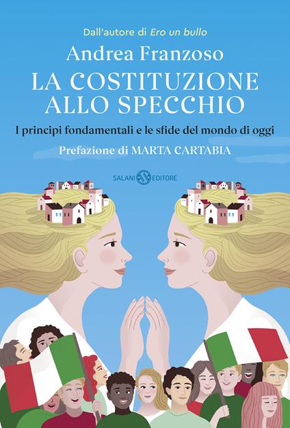 La Costituzione allo specchio. I principi fondamentali e le sfide del mondo di oggi - Andrea Franzoso - copertina