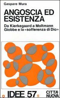 Angoscia ed esistenza. Da Kierkegaard a Maltmann, Giobbe e la «Sofferenza di Dio» - Gaspare Mura - copertina