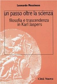 Un passo oltre la scienza. Filosofia e trascendenza in Karl Jaspers - Leonardo Messinese - copertina