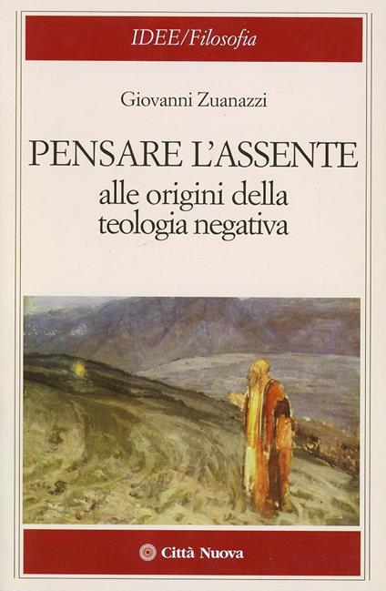 Pensare l'assente. Alle origini della teologia negativa - Giovanni Zuanazzi - copertina